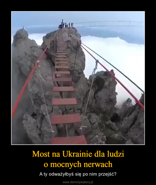 Most na Ukrainie dla ludzio mocnych nerwach – A ty odważyłbyś się po nim przejść? 
