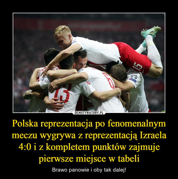 Polska reprezentacja po fenomenalnym meczu wygrywa z reprezentacją Izraela 4:0 i z kompletem punktów zajmuje pierwsze miejsce w tabeli – Brawo panowie i oby tak dalej! 