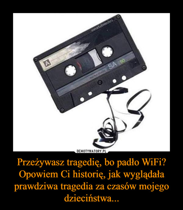 Przeżywasz tragedię, bo padło WiFi? Opowiem Ci historię, jak wyglądała prawdziwa tragedia za czasów mojego dzieciństwa... –  