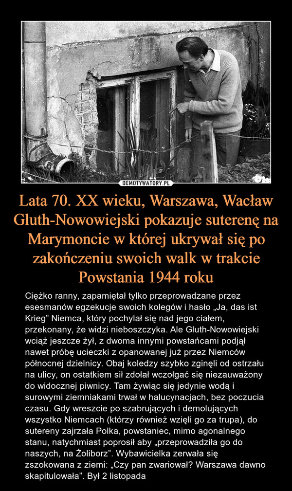 Lata 70. XX wieku, Warszawa, Wacław Gluth-Nowowiejski pokazuje suterenę na Marymoncie w której ukrywał się po zakończeniu swoich walk w trakcie Powstania 1944 roku