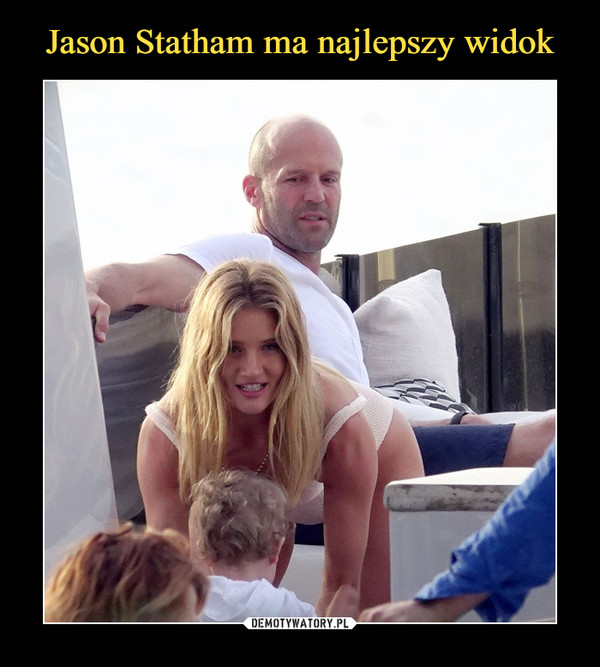 Jason Statham ma najlepszy widok