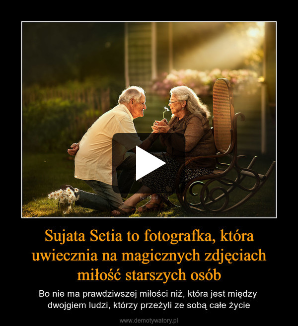 Sujata Setia to fotografka, która uwiecznia na magicznych zdjęciach miłość starszych osób – Bo nie ma prawdziwszej miłości niż, która jest między dwojgiem ludzi, którzy przeżyli ze sobą całe życie 