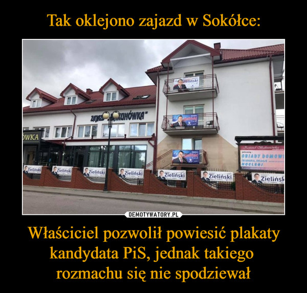 Właściciel pozwolił powiesić plakaty kandydata PiS, jednak takiego rozmachu się nie spodziewał –  