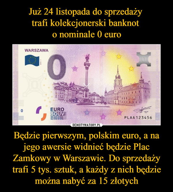 Będzie pierwszym, polskim euro, a na jego awersie widnieć będzie Plac Zamkowy w Warszawie. Do sprzedaży trafi 5 tys. sztuk, a każdy z nich będzie można nabyć za 15 złotych –  
