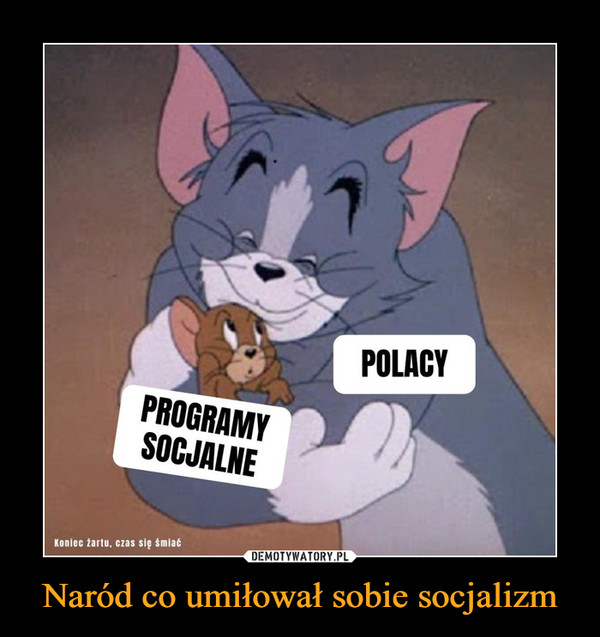Naród co umiłował sobie socjalizm –  