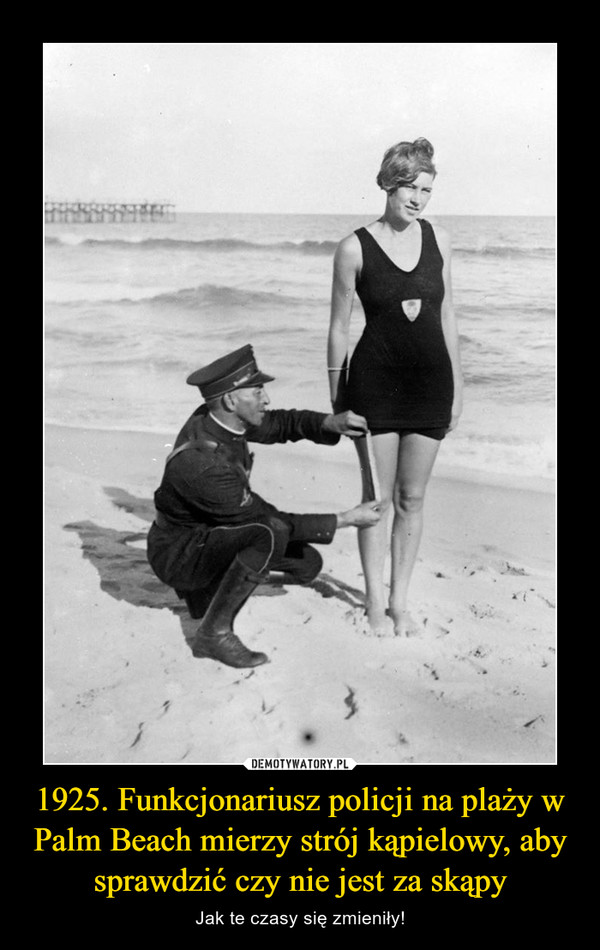 1925. Funkcjonariusz policji na plaży w Palm Beach mierzy strój kąpielowy, aby sprawdzić czy nie jest za skąpy – Jak te czasy się zmieniły! 