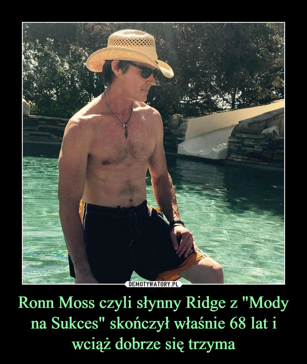 Ronn Moss czyli słynny Ridge z "Mody na Sukces" skończył właśnie 68 lat i wciąż dobrze się trzyma –  