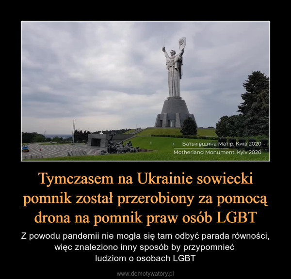 Tymczasem na Ukrainie sowiecki pomnik został przerobiony za pomocą drona na pomnik praw osób LGBT – Z powodu pandemii nie mogła się tam odbyć parada równości, więc znaleziono inny sposób by przypomnieć ludziom o osobach LGBT 