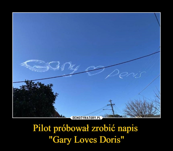 Pilot próbował zrobić napis "Gary Loves Doris" –  