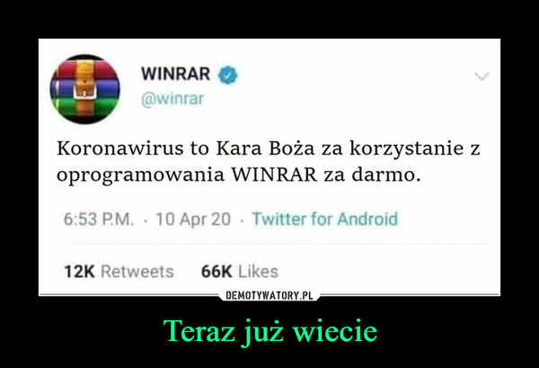 Teraz już wiecie –  WINRAR@winrarKoronawirus to Kara Boża za korzystanie zoprogramowania WINRAR za darmo.6:53 P.M. · 10 Apr 20 · Twitter for Android12K Retweets66K LikesDEMOTYWATORY.PLTeraz już wiecie