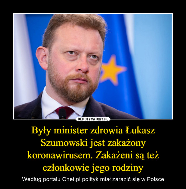Były minister zdrowia Łukasz Szumowski jest zakażony koronawirusem. Zakażeni są też członkowie jego rodziny