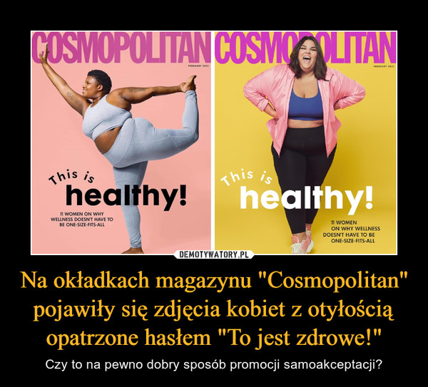 Na okładkach magazynu "Cosmopolitan" pojawiły się zdjęcia kobiet z otyłością opatrzone hasłem "To jest zdrowe!"