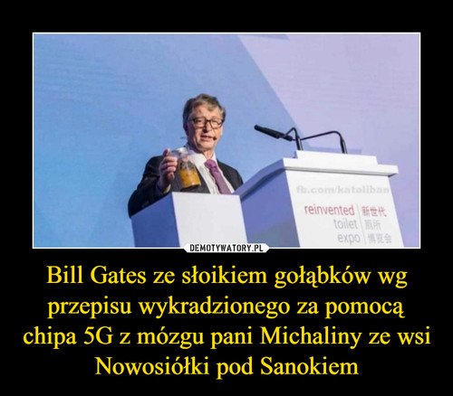 Bill Gates ze słoikiem gołąbków wg przepisu wykradzionego za pomocą chipa 5G z mózgu pani Michaliny ze wsi Nowosiółki pod Sanokiem