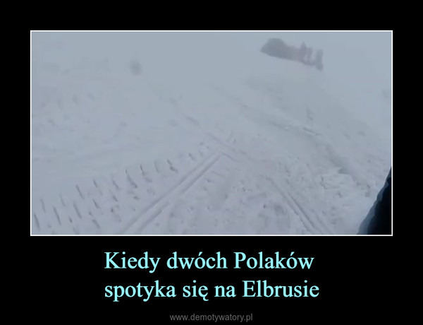Kiedy dwóch Polaków spotyka się na Elbrusie –  