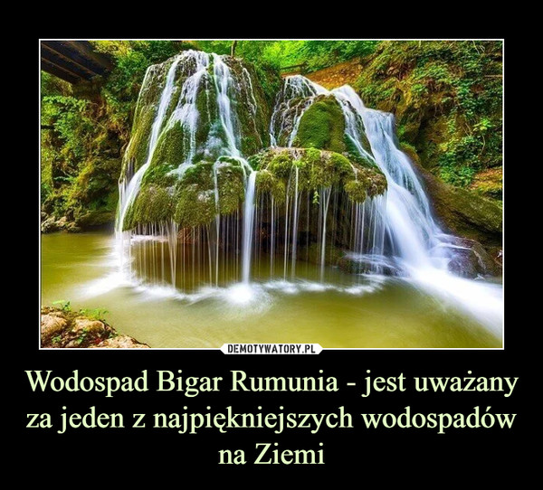 Wodospad Bigar Rumunia - jest uważany za jeden z najpiękniejszych wodospadów na Ziemi –  