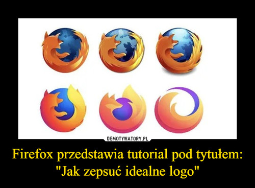 Firefox przedstawia tutorial pod tytułem: "Jak zepsuć idealne logo"