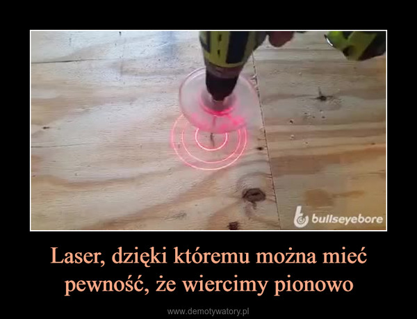 Laser, dzięki któremu można mieć pewność, że wiercimy pionowo –  