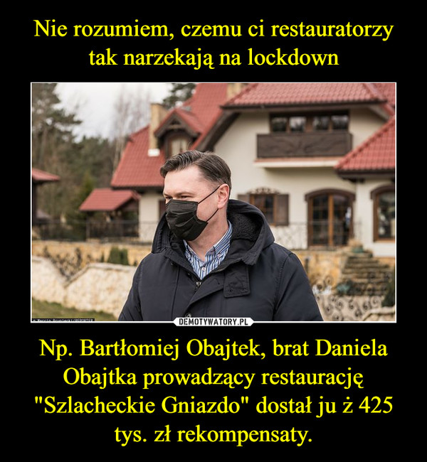 Np. Bartłomiej Obajtek, brat Daniela Obajtka prowadzący restaurację "Szlacheckie Gniazdo" dostał ju ż 425 tys. zł rekompensaty. –  