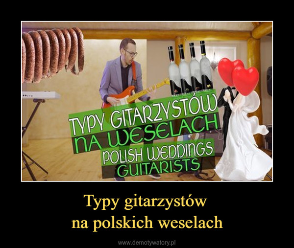 Typy gitarzystów na polskich weselach –  
