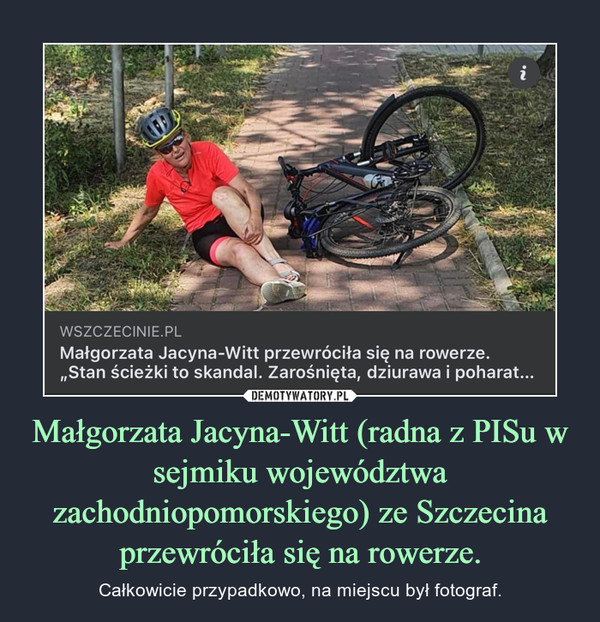 Małgorzata Jacyna-Witt (radna z PISu w sejmiku województwa zachodniopomorskiego) ze Szczecina przewróciła się na rowerze. – Całkowicie przypadkowo, na miejscu był fotograf. 