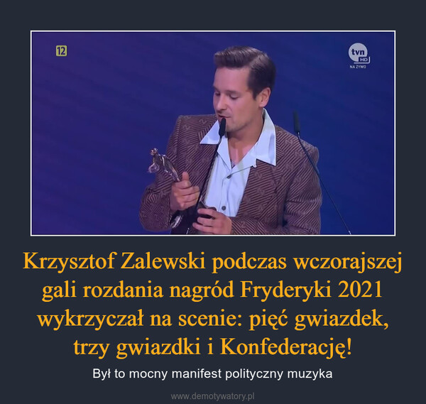 Krzysztof Zalewski podczas wczorajszej gali rozdania nagród Fryderyki 2021 wykrzyczał na scenie: pięć gwiazdek, trzy gwiazdki i Konfederację! – Był to mocny manifest polityczny muzyka 