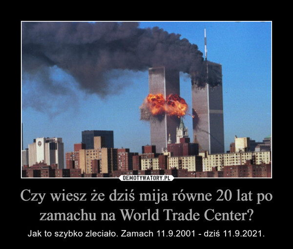Czy wiesz że dziś mija równe 20 lat po zamachu na World Trade Center?