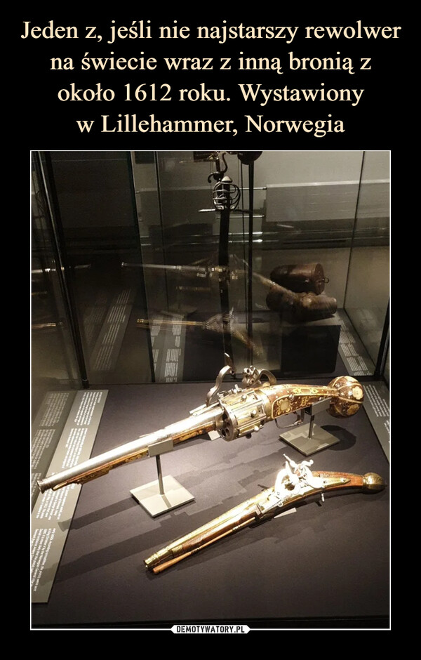 Jeden z, jeśli nie najstarszy rewolwer na świecie wraz z inną bronią z około 1612 roku. Wystawiony
w Lillehammer, Norwegia