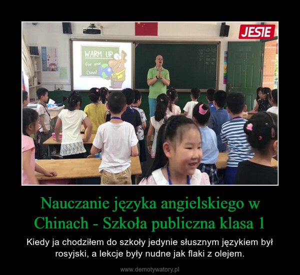 Nauczanie języka angielskiego w Chinach - Szkoła publiczna klasa 1 – Kiedy ja chodziłem do szkoły jedynie słusznym językiem był rosyjski, a lekcje były nudne jak flaki z olejem. 