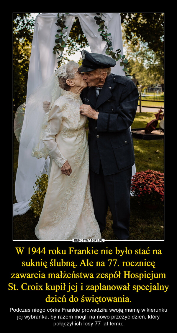 W 1944 roku Frankie nie było stać na suknię ślubną. Ale na 77. rocznicę zawarcia małżeństwa zespół Hospicjum St. Croix kupił jej i zaplanował specjalny dzień do świętowania.