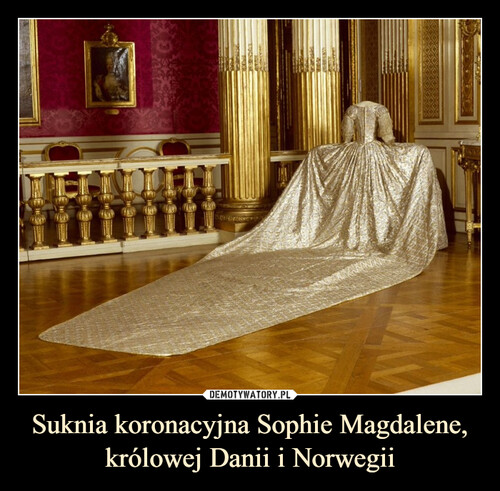 Suknia koronacyjna Sophie Magdalene, królowej Danii i Norwegii