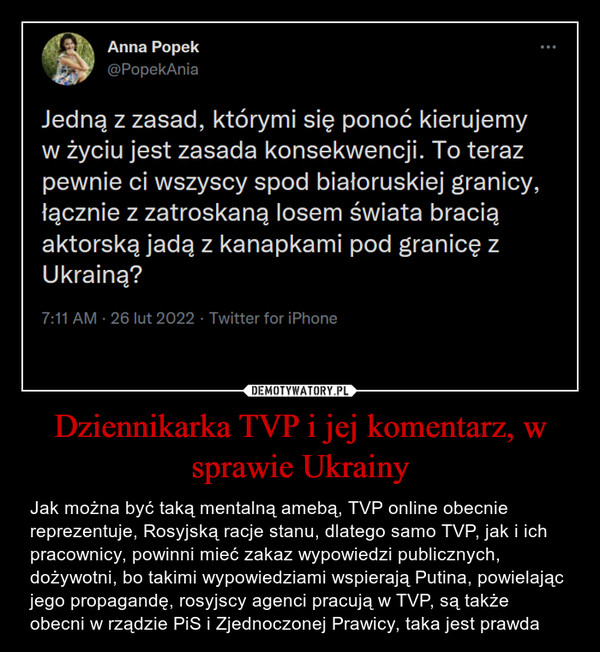 Dziennikarka TVP i jej komentarz, w sprawie Ukrainy – Jak można być taką mentalną amebą, TVP online obecnie reprezentuje, Rosyjską racje stanu, dlatego samo TVP, jak i ich pracownicy, powinni mieć zakaz wypowiedzi publicznych, dożywotni, bo takimi wypowiedziami wspierają Putina, powielając jego propagandę, rosyjscy agenci pracują w TVP, są także obecni w rządzie PiS i Zjednoczonej Prawicy, taka jest prawda 