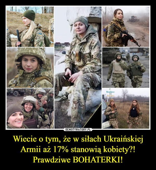 Wiecie o tym, że w siłach Ukraińskiej Armii aż 17% stanowią kobiety?! Prawdziwe BOHATERKI! –  