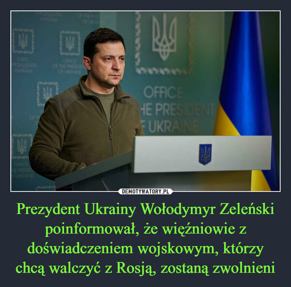 Prezydent Ukrainy Wołodymyr Zeleński poinformował, że więźniowie z doświadczeniem wojskowym, którzy chcą walczyć z Rosją, zostaną zwolnieni
