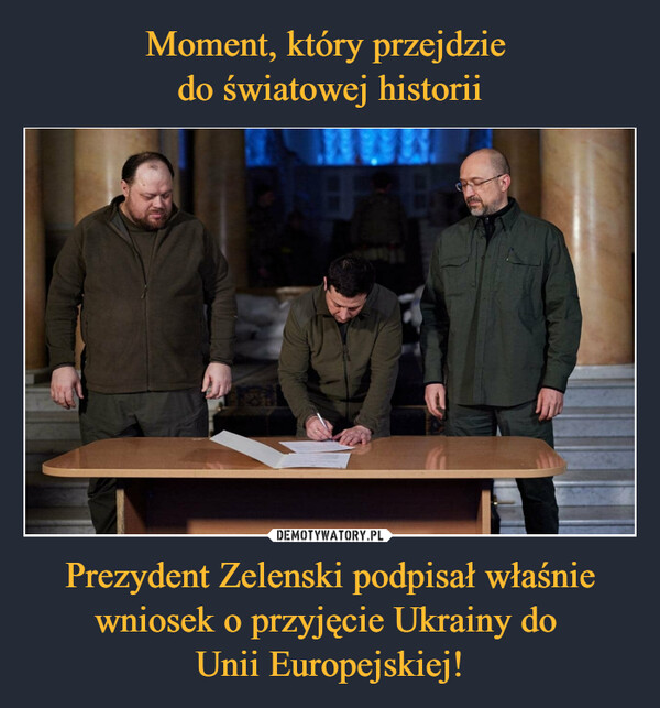 Prezydent Zelenski podpisał właśnie wniosek o przyjęcie Ukrainy do Unii Europejskiej! –  