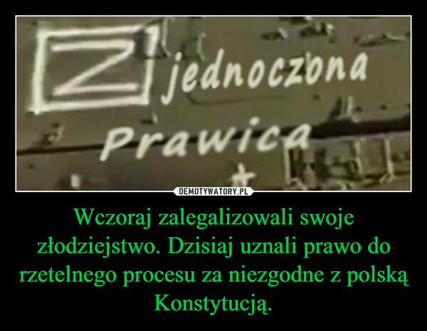 Wczoraj zalegalizowali swoje złodziejstwo. Dzisiaj uznali prawo do rzetelnego procesu za niezgodne z polską Konstytucją. –  