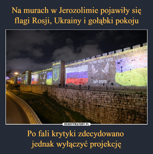 Na murach w Jerozolimie pojawiły się flagi Rosji, Ukrainy i gołąbki pokoju Po fali krytyki zdecydowano 
jednak wyłączyć projekcję