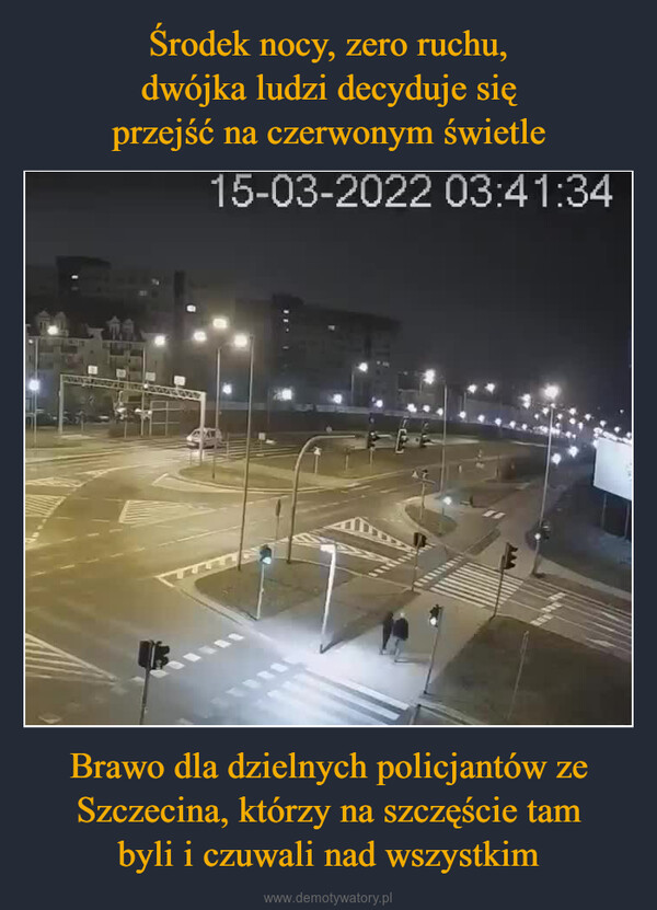 Brawo dla dzielnych policjantów ze Szczecina, którzy na szczęście tambyli i czuwali nad wszystkim –  