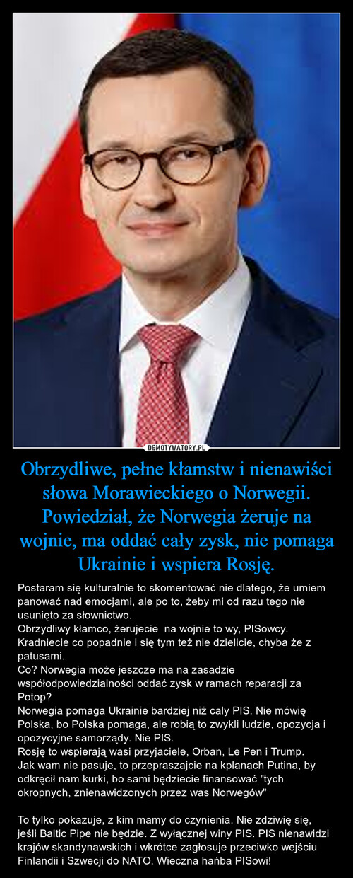 Obrzydliwe, pełne kłamstw i nienawiści słowa Morawieckiego o Norwegii. Powiedział, że Norwegia żeruje na wojnie, ma oddać cały zysk, nie pomaga Ukrainie i wspiera Rosję.