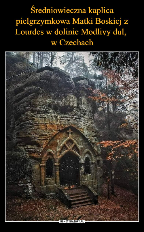 Średniowieczna kaplica pielgrzymkowa Matki Boskiej z Lourdes w dolinie Modlivy dul, 
w Czechach