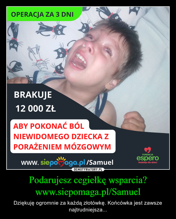 Podarujesz cegiełkę wsparcia?
www.siepomaga.pl/Samuel
