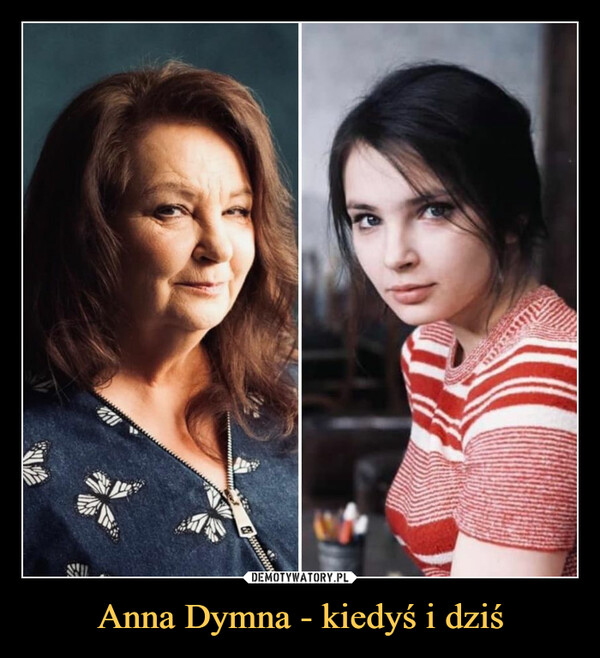 Anna Dymna - kiedyś i dziś –  