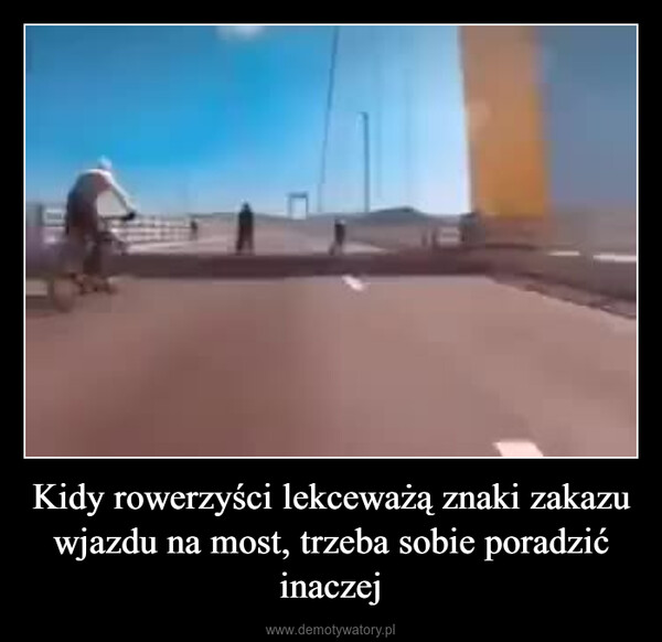 Kidy rowerzyści lekceważą znaki zakazu wjazdu na most, trzeba sobie poradzić inaczej –  