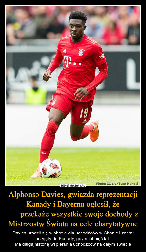 Alphonso Davies, gwiazda reprezentacji Kanady i Bayernu ogłosił, że ​​przekaże wszystkie swoje dochody z Mistrzostw Świata na cele charytatywne – Davies urodził się w obozie dla uchodźców w Ghanie i został przyjęty do Kanady, gdy miał pięć lat.Ma długą historię wspierania uchodźców na całym świecie 