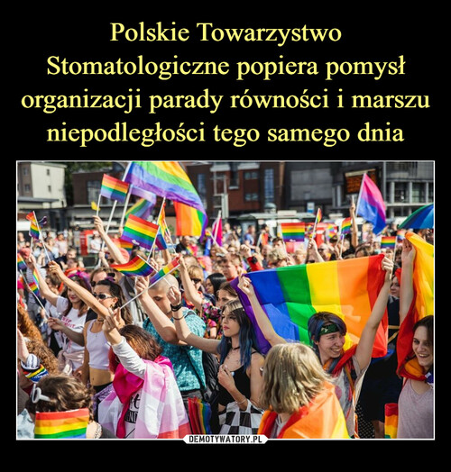 Polskie Towarzystwo Stomatologiczne popiera pomysł organizacji parady równości i marszu niepodległości tego samego dnia