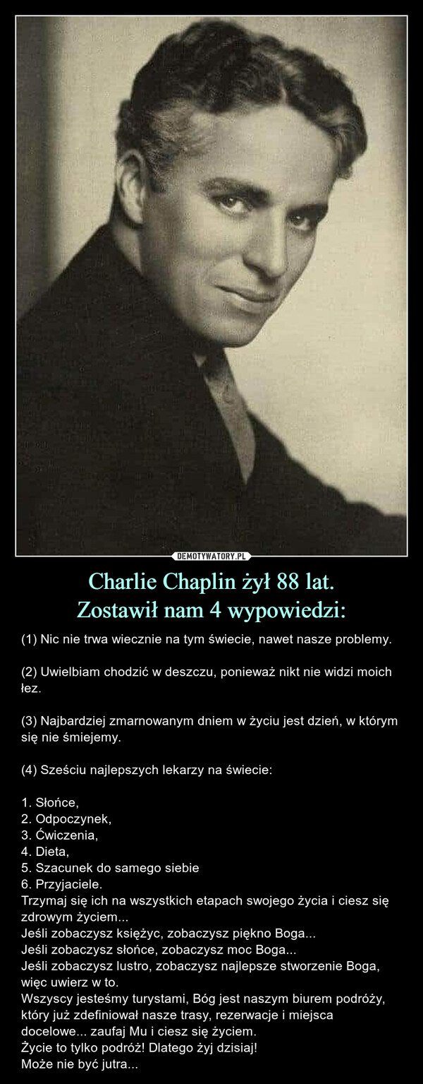 Charlie Chaplin żył 88 lat.
Zostawił nam 4 wypowiedzi: