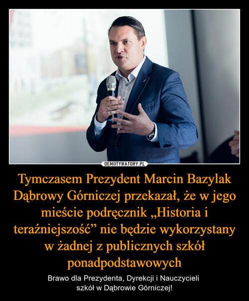 Tymczasem Prezydent Marcin Bazylak Dąbrowy Górniczej przekazał, że w jego mieście podręcznik „Historia i teraźniejszość” nie będzie wykorzystany w żadnej z publicznych szkół ponadpodstawowych