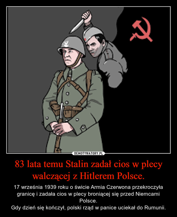 83 lata temu Stalin zadał cios w plecy walczącej z Hitlerem Polsce. – 17 września 1939 roku o świcie Armia Czerwona przekroczyła granicę i zadała cios w plecy broniącej się przed Niemcami Polsce.Gdy dzień się kończył, polski rząd w panice uciekał do Rumunii. 