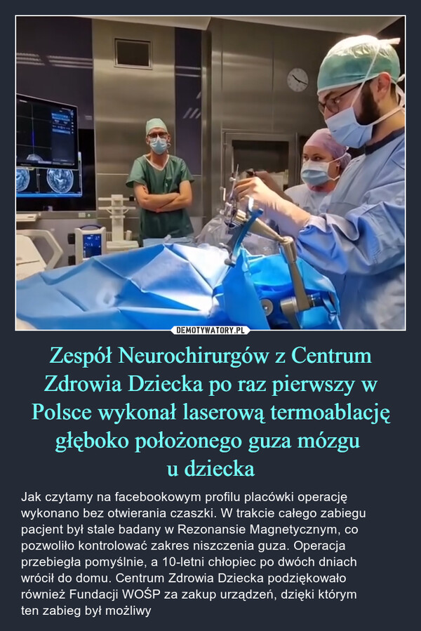 Zespół Neurochirurgów z Centrum Zdrowia Dziecka po raz pierwszy w Polsce wykonał laserową termoablację głęboko położonego guza mózgu 
u dziecka