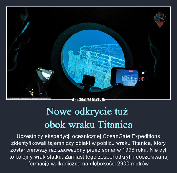 Nowe odkrycie tuż obok wraku Titanica – Uczestnicy ekspedycji oceanicznej OceanGate Expeditions zidentyfikowali tajemniczy obiekt w pobliżu wraku Titanica, który został pierwszy raz zauważony przez sonar w 1998 roku. Nie był to kolejny wrak statku. Zamiast tego zespół odkrył nieoczekiwaną formację wulkaniczną na głębokości 2900 metrów 