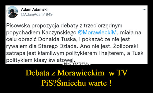 Debata z Morawieckim  w TV PiS?Śmiechu warte !